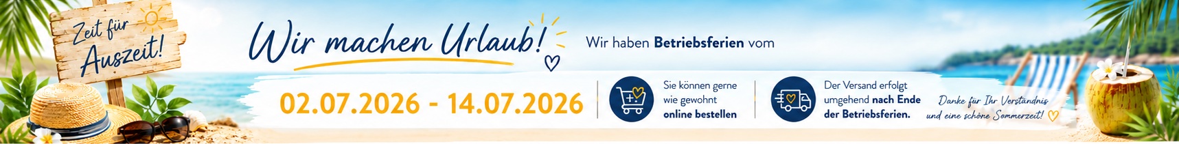 Betriebsferien 02.07. bis 14.07.2026 – Bestellungen werden nach Ende der Ferien versandt